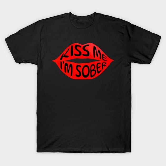 Kiss Me I'm Sober Red Lips T-Shirt by SOS@ddicted